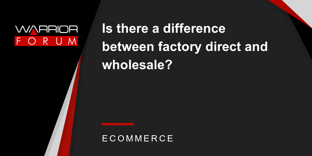 Is there a difference between factory direct and wholesale? Warrior