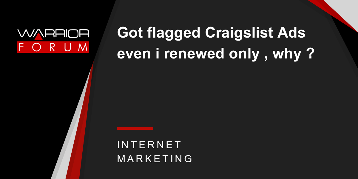 Got flagged Craigslist Ads even i renewed only , why ? Warrior Forum