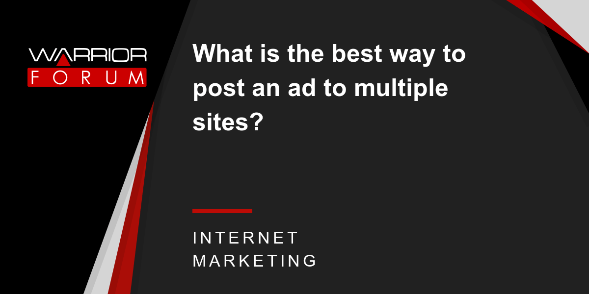 What is the best way to post an ad to multiple sites? Warrior Forum