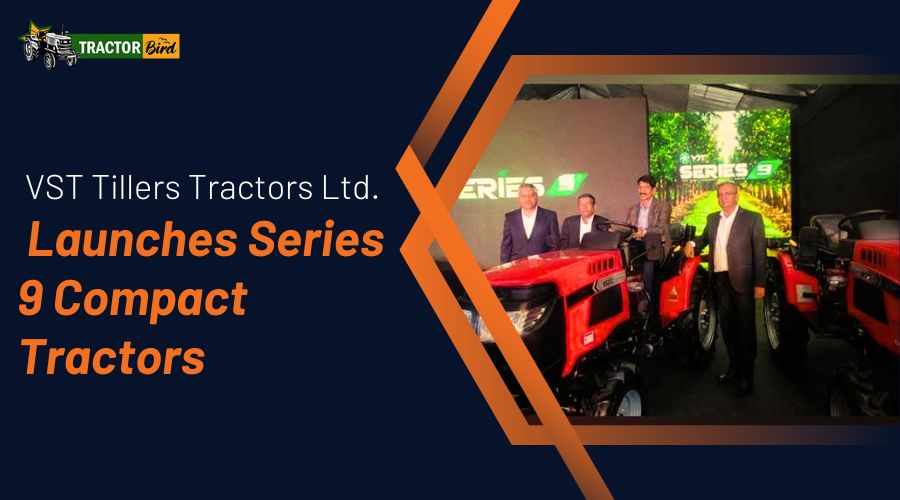 VST Tillers Tractors Ltd. Launches Series 9 Compact Tractors
