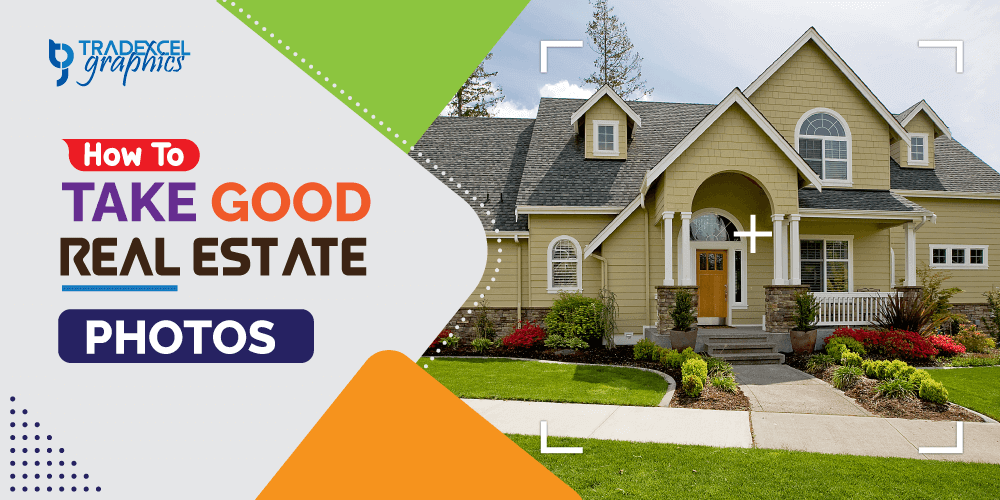 How To Take Good Real Estate Photos Tradexcel Graphics