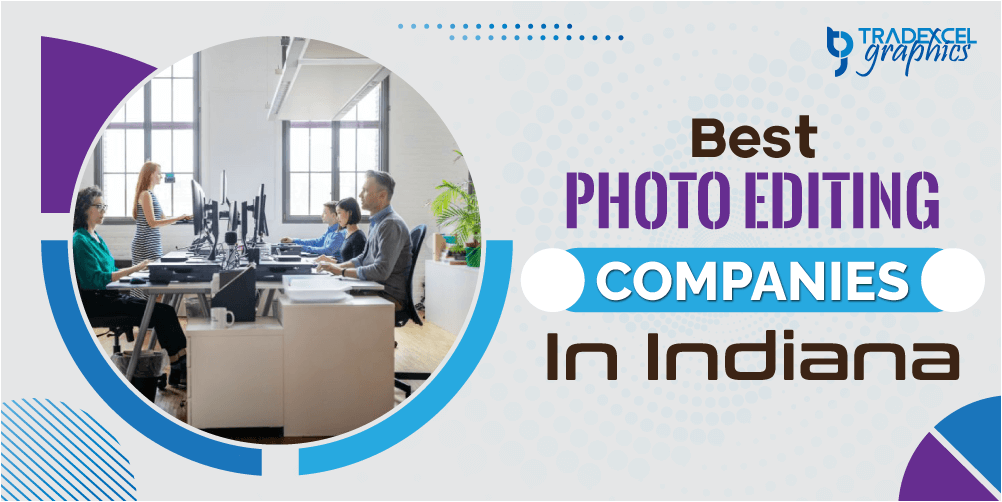 Best Photo Editing Companies In Indiana Tradexcel Graphics