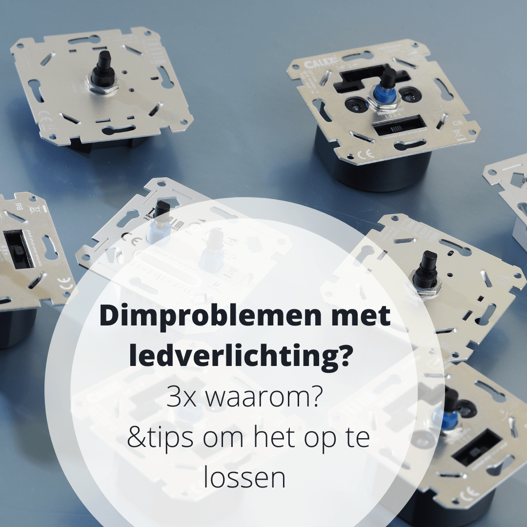 Dimproblemen met ledverlichting? 3x waarom en tips om het op te lossen