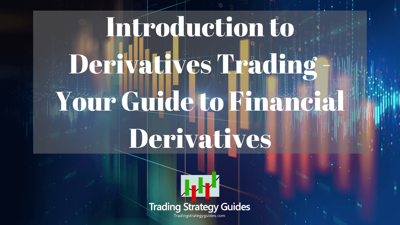 Introduction To Derivatives Trading Guide To Financial Derivatives