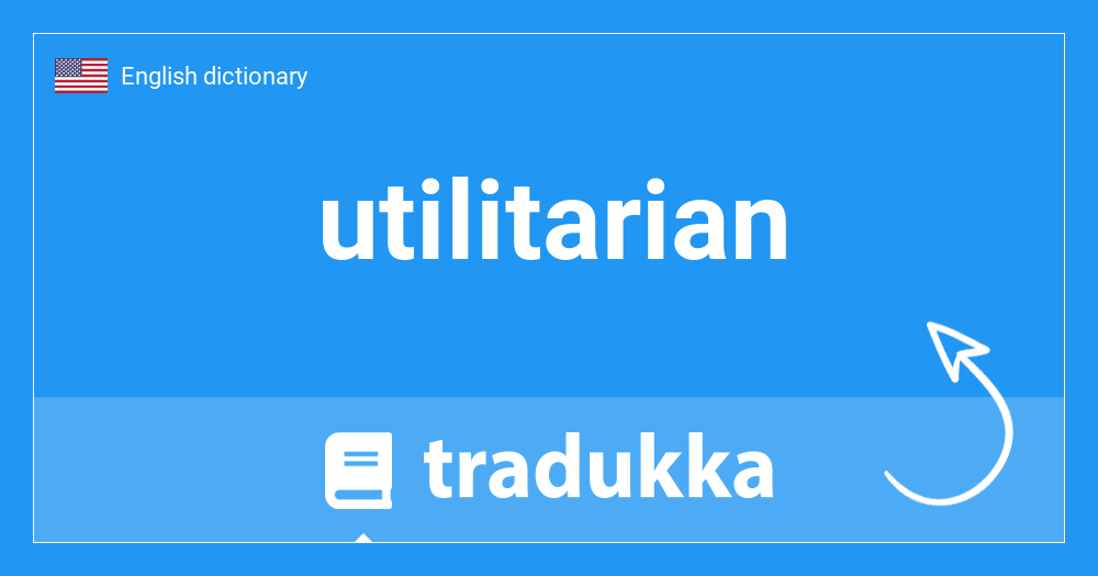 🇺🇸 What is utilitarian? Tradukka