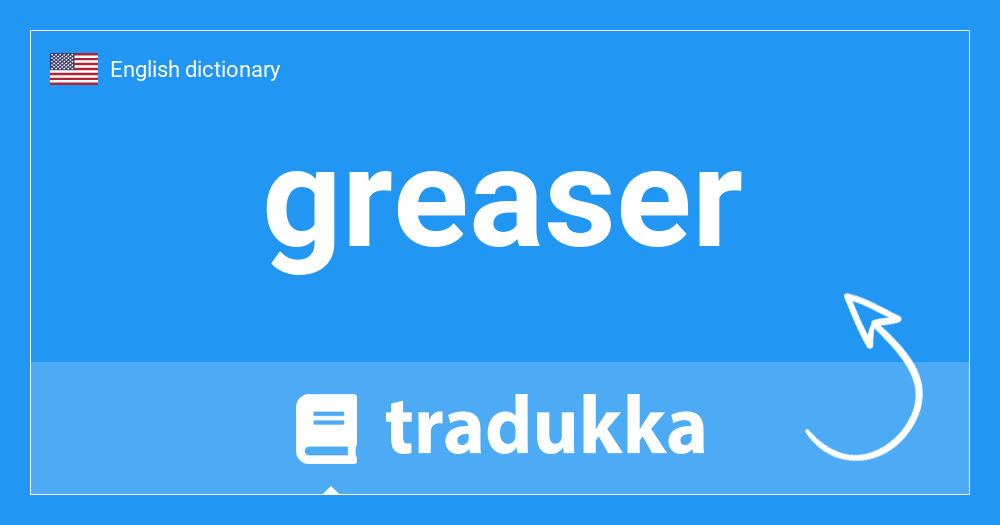 What is greaser? Tradukka