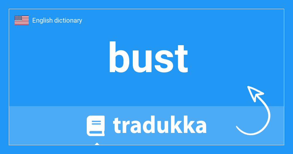 What is bust? Tradukka