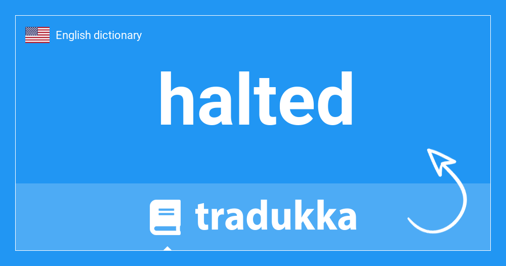 What is halted? Tradukka