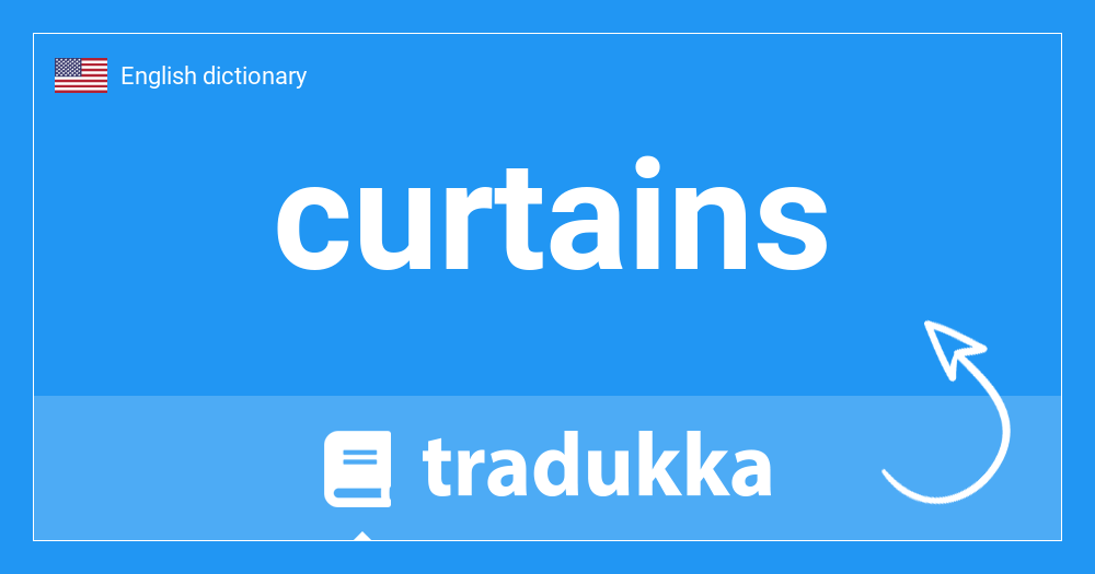 What is curtains? Tradukka