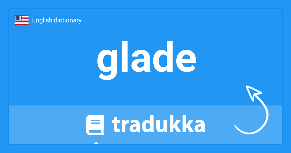 🇺🇸 What is glade? Tradukka