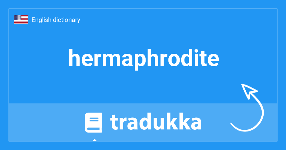 What is hermaphrodite? Tradukka