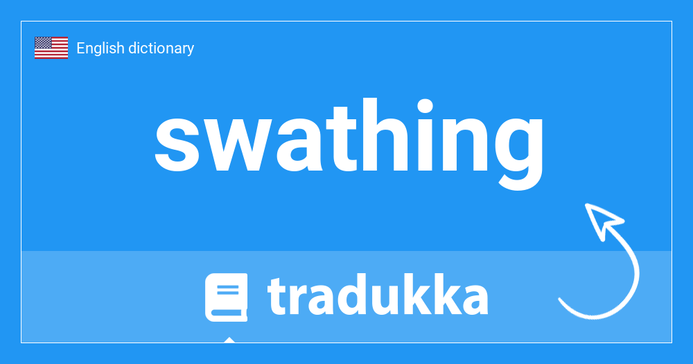 🇺🇸 What is swathing? Tradukka