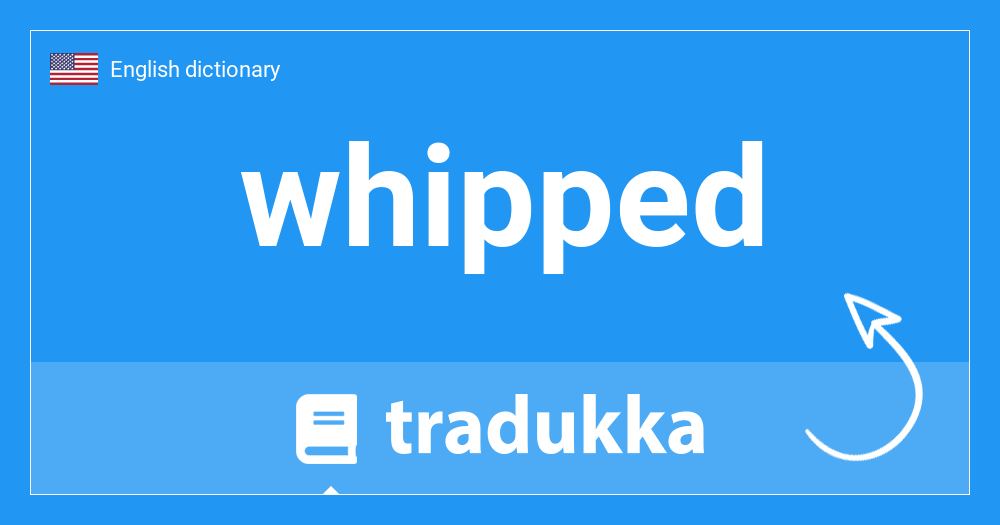 🇺🇸 What is whipped? Tradukka