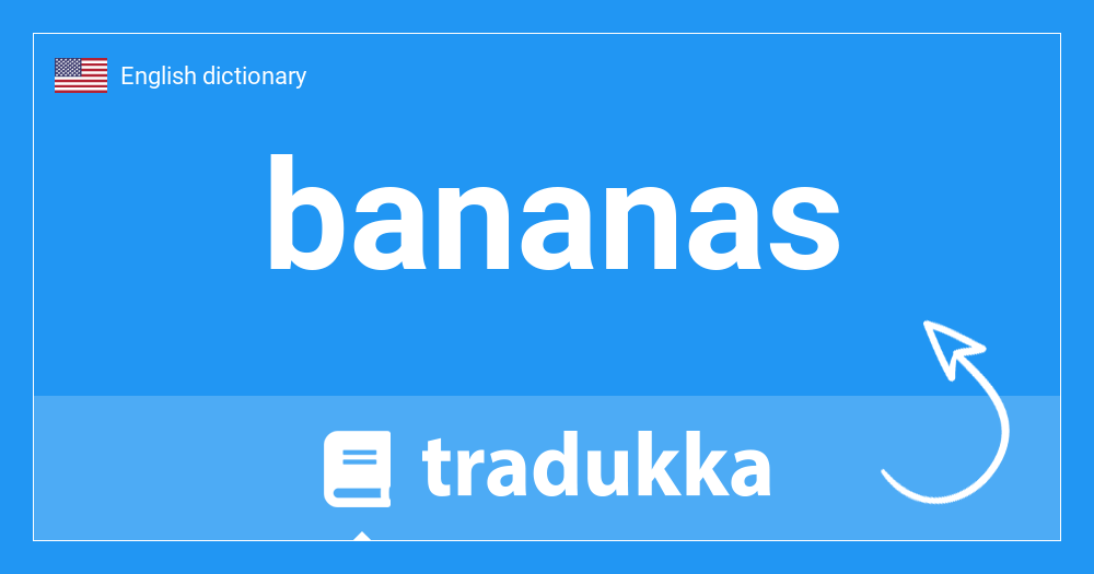 What is bananas? Tradukka