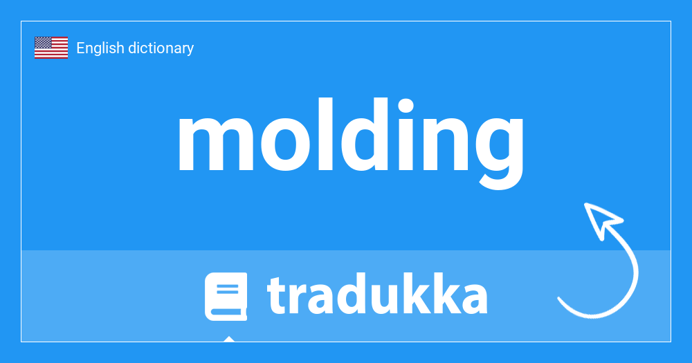 🇺🇸 What is molding? Tradukka