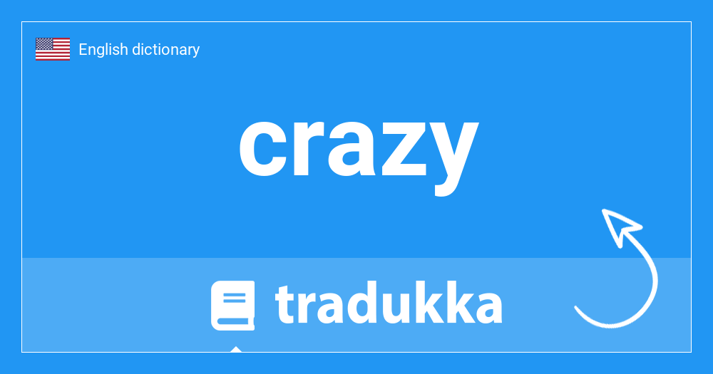 What is crazy in Spanish? loco Tradukka