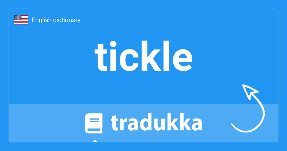 What is tickle? Tradukka