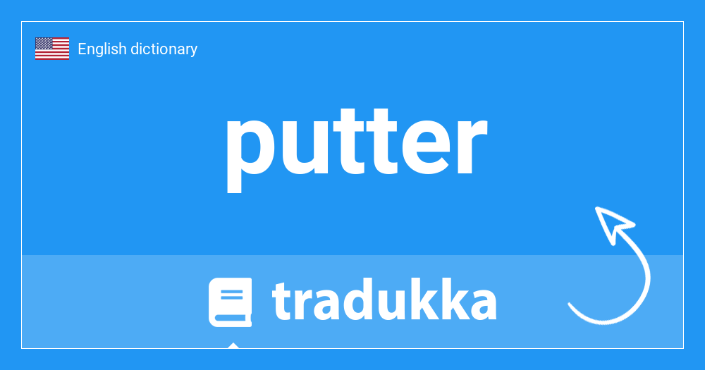 What is putter? Tradukka