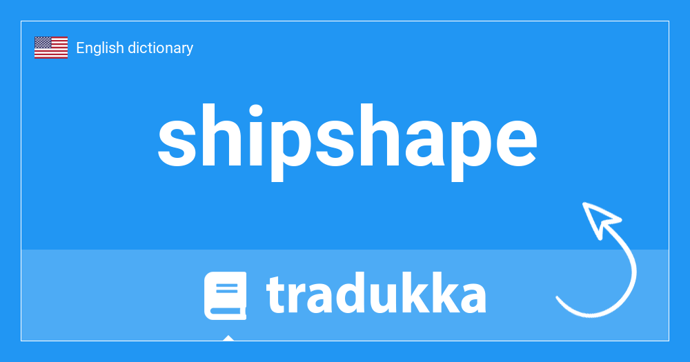 What is shipshape? Tradukka