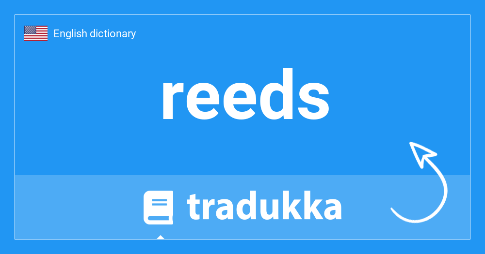 What is reeds? Tradukka