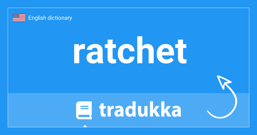 What is ratchet? Tradukka