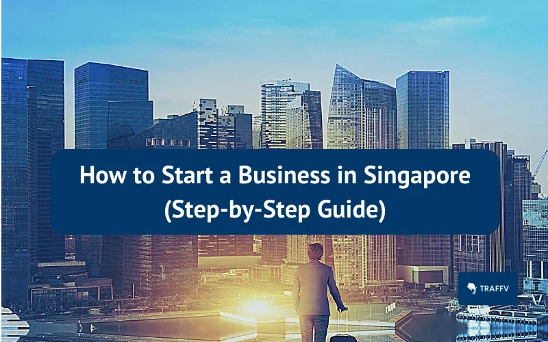 How to Start a Business in Singapore (StepbyStep Guide)