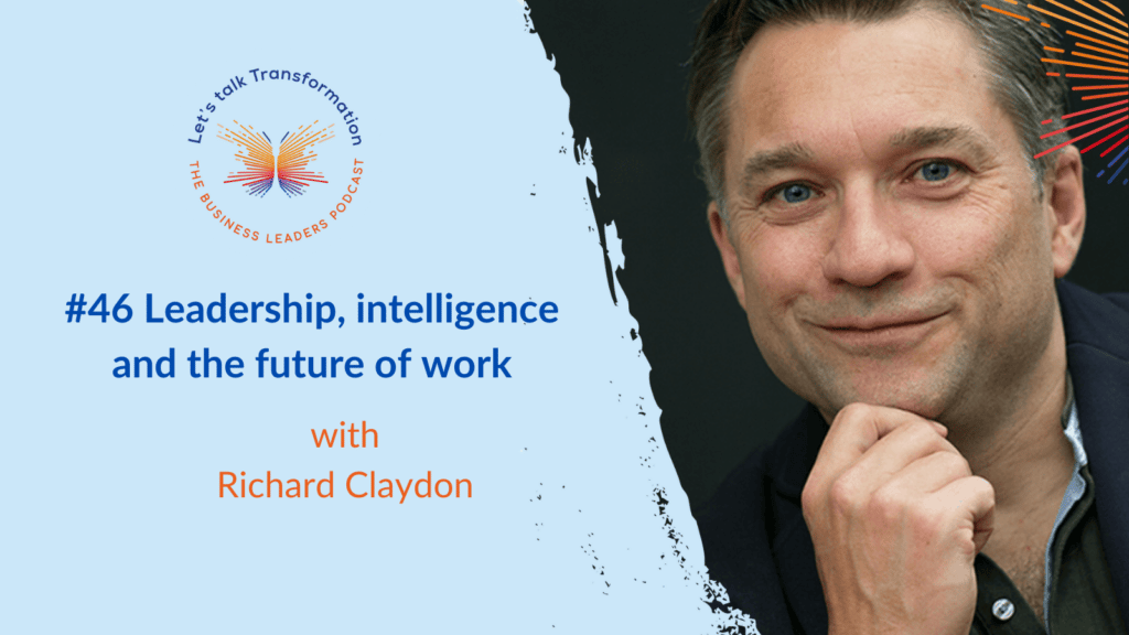 Leadership, intelligence and the future of work with Dr Richard Claydon