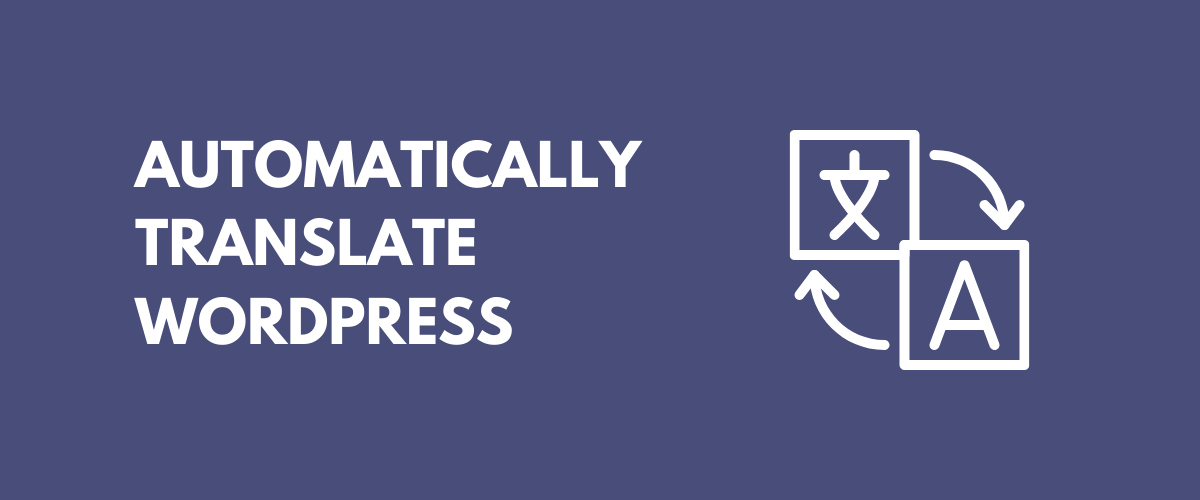How to Automatically Translate WordPress Site (fast and with minimal costs)