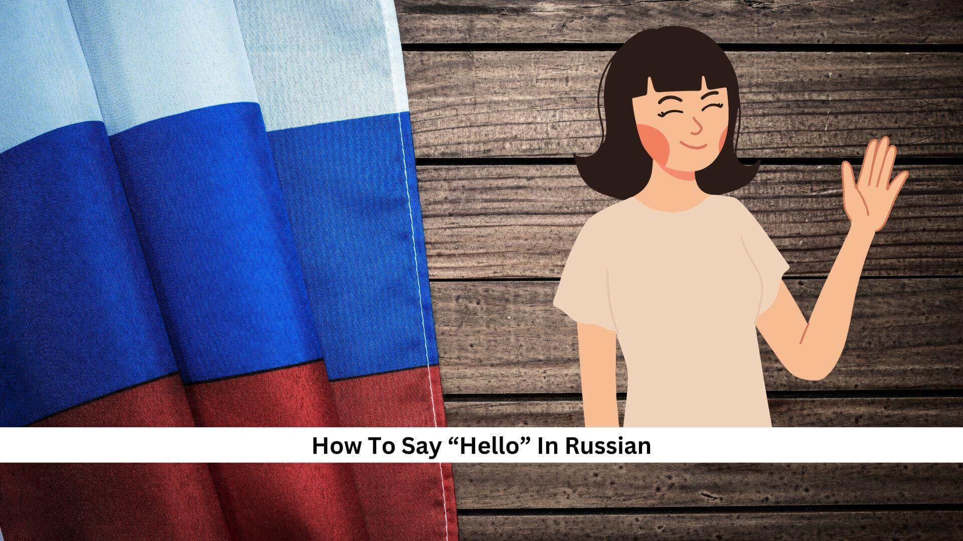 How To Say “Hello” In Russian 33 Unique Russian Greetings