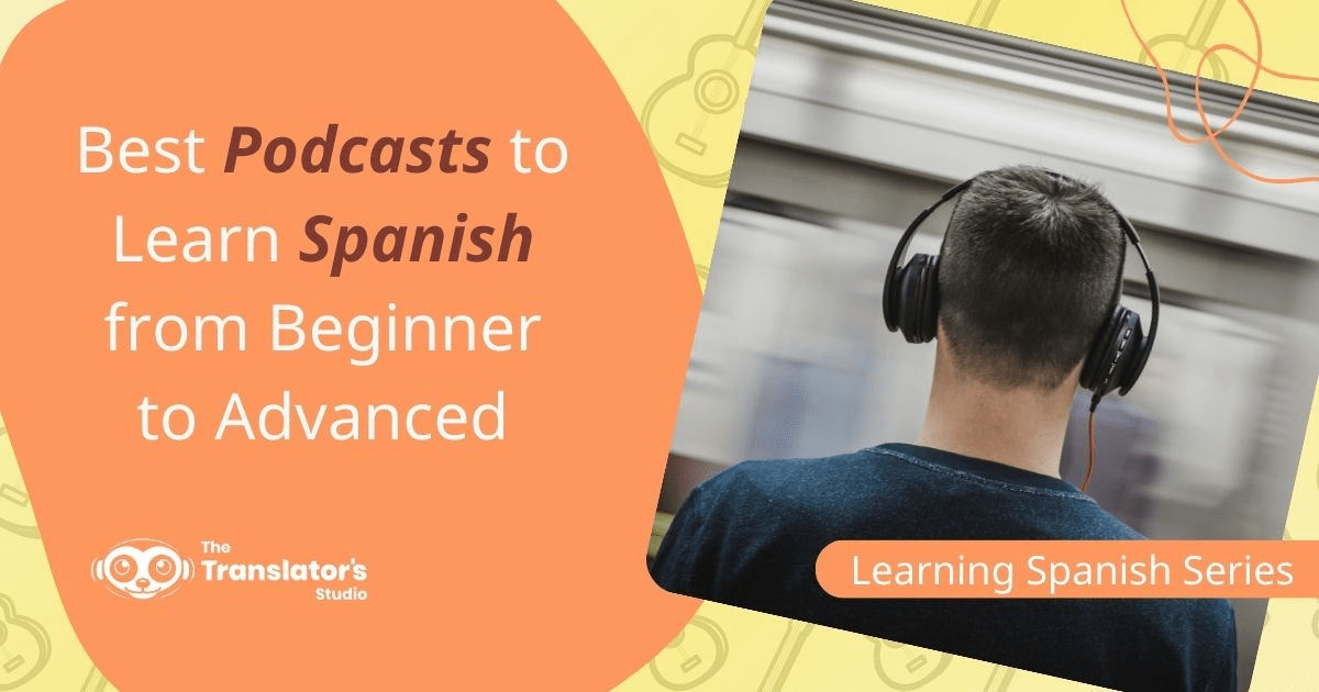 9 Best Podcasts to Learn Spanish in 2024 (Beginner to Advanced)