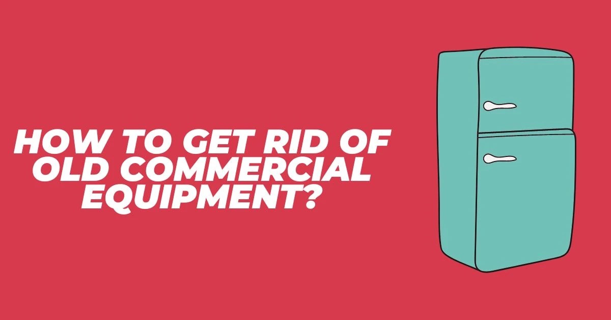 How to Get Rid of Old Commercial Equipment? Trash Wizard