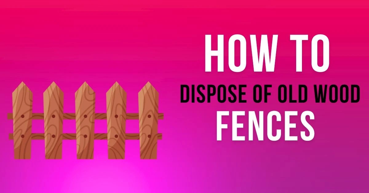 How to Dispose of Old Wood Fences? Trash Wizard