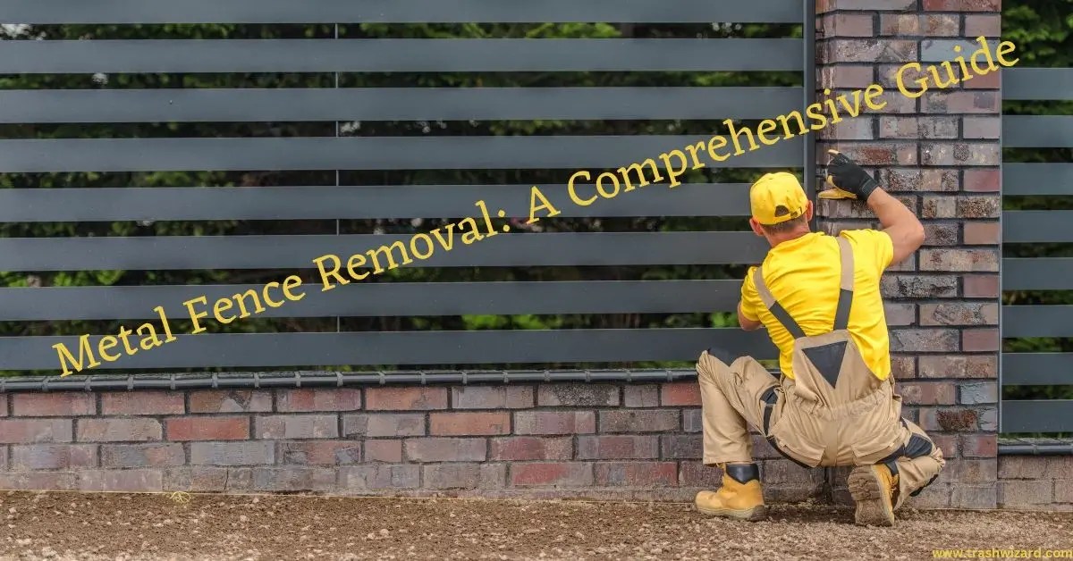 Metal Fence Removal A Comprehensive Guide Trash Wizard
