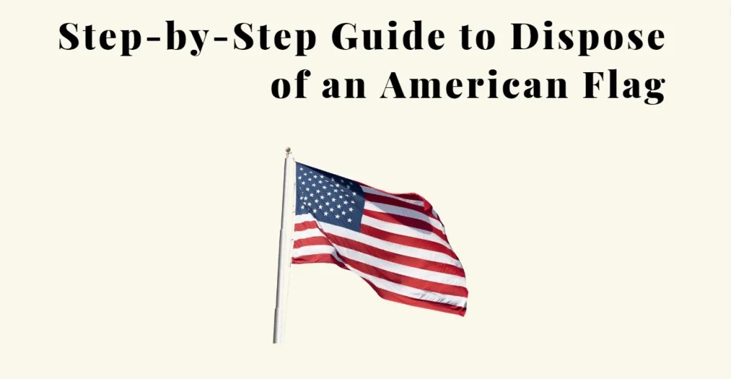 How to Properly Dispose of an American Flag? Premium Guide Trash Wizard