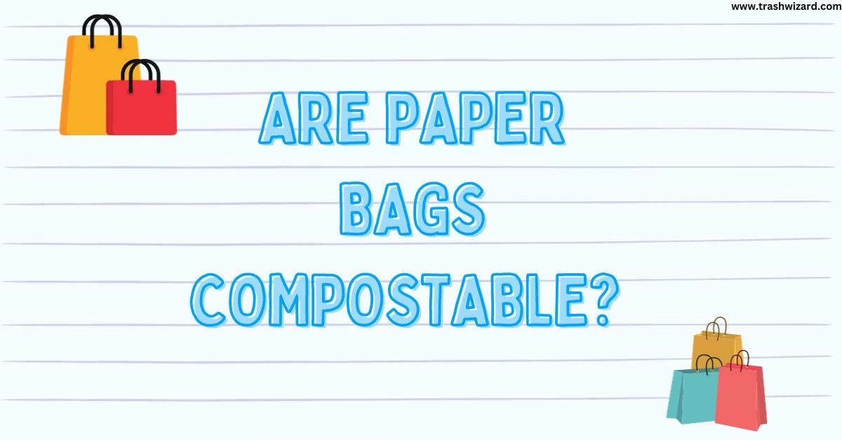 Are paper bags compostable? Comprehensive Guide Trash Wizard