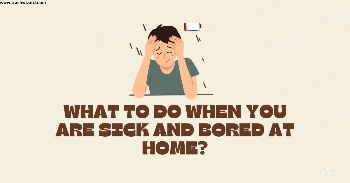 What to do when you are sick and bored at home? Trash Wizard