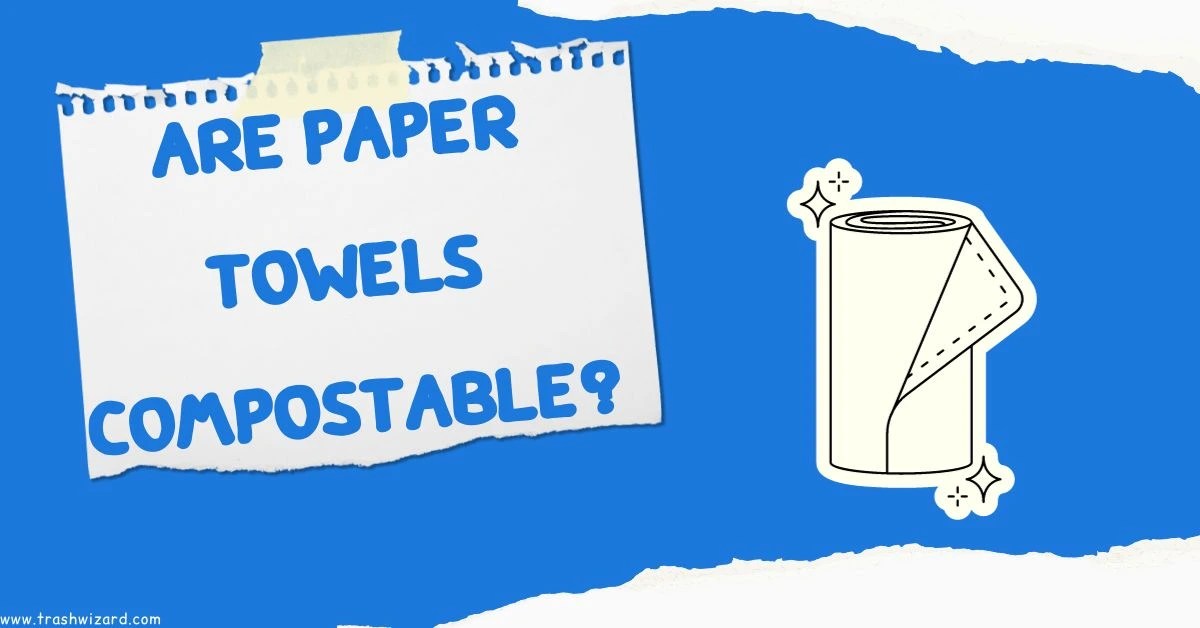 Are paper towels compostable? Ultimate Guide Trash Wizard