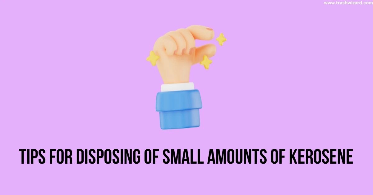 How to Dispose of Kerosene Safely A Comprehensive Guide Trash Wizard