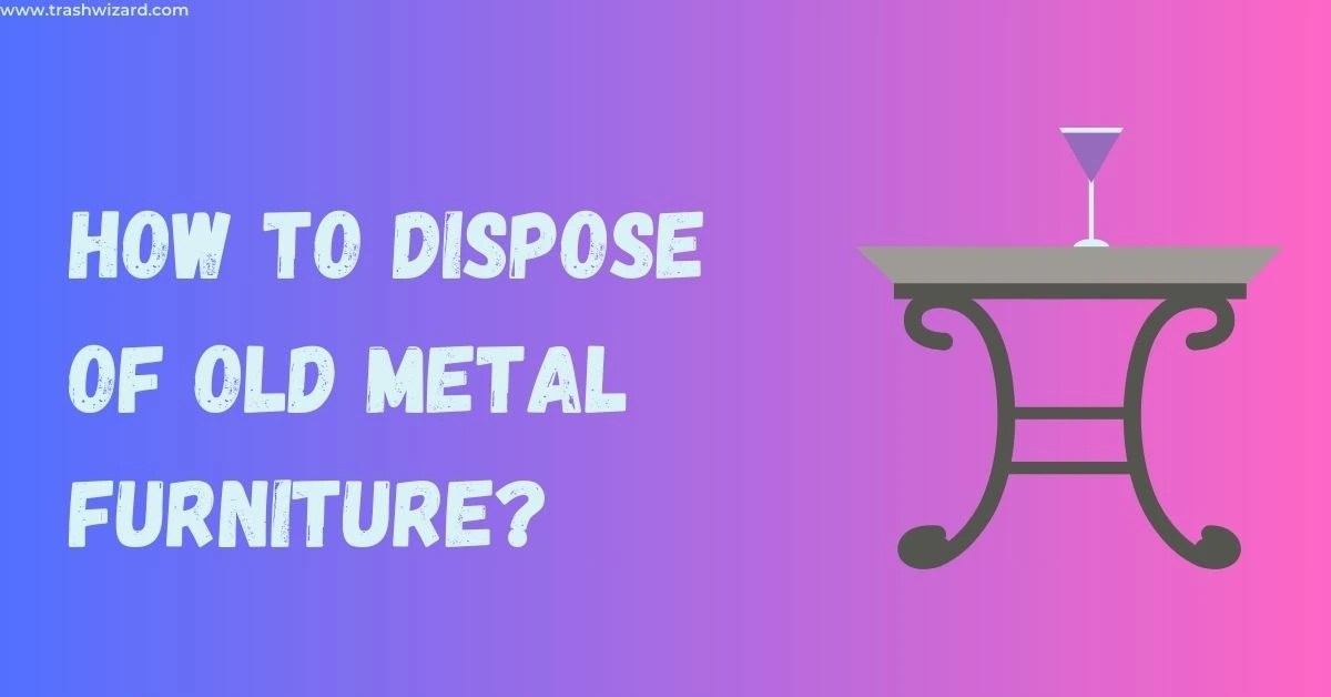 How to dispose of old Patio Furniture? A Comprehensive Guide Trash Wizard