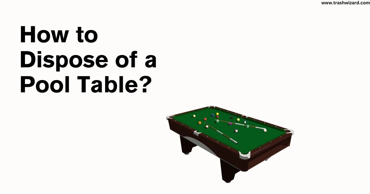 How to Dispose of a Pool Table? A Complete Guide Trash Wizard
