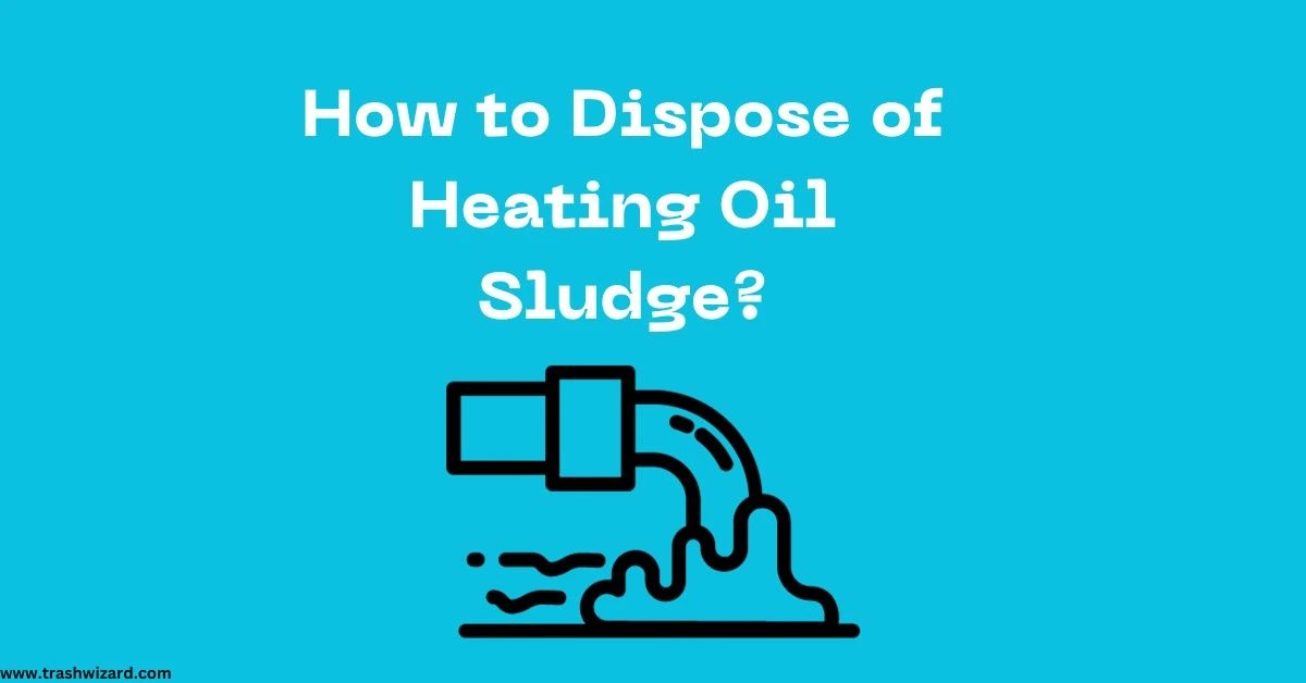 How to Dispose of Heating Oil A Comprehensive Guide Trash Wizard
