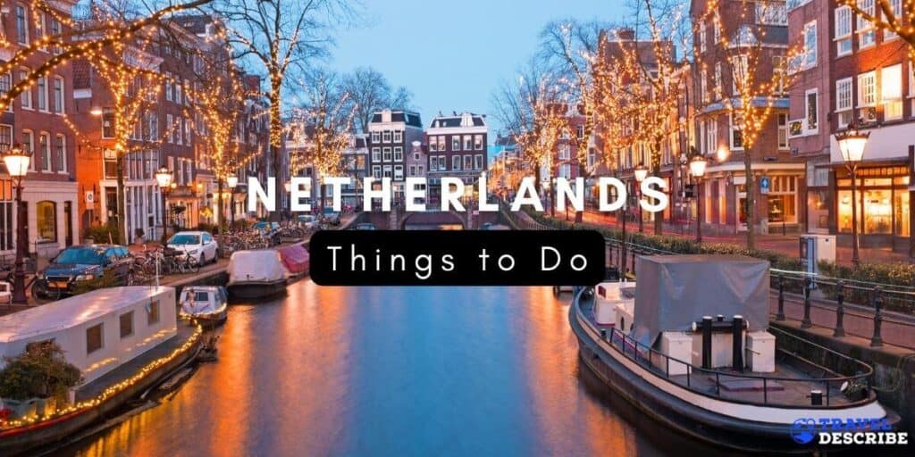 Best Things to Do in the Netherlands {2023} Netherlands Bucket List