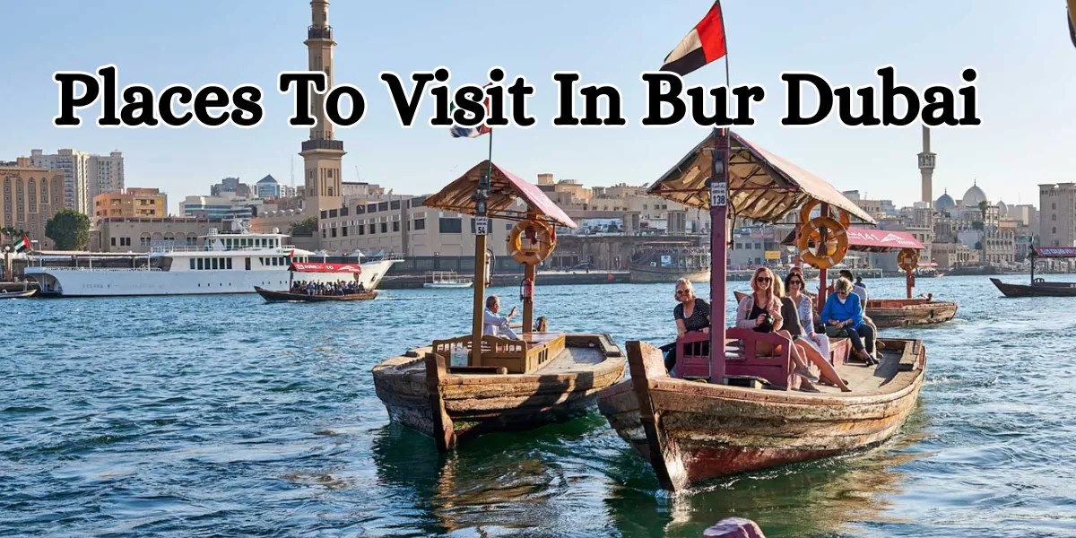 Places To Visit In Bur Dubai