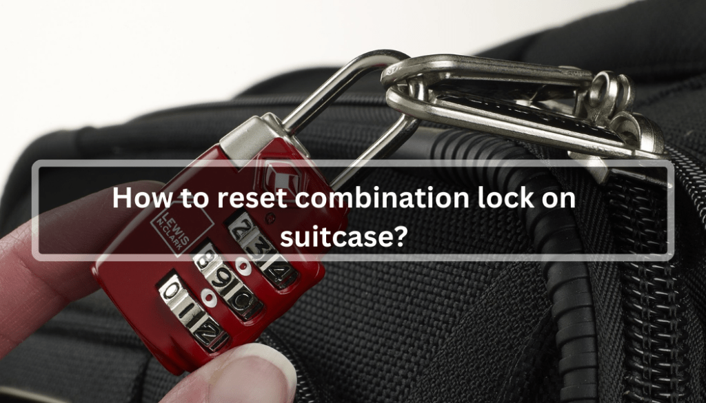 How to Reset Combination Lock on Suitcase 3 Easy Ultimate Methods!