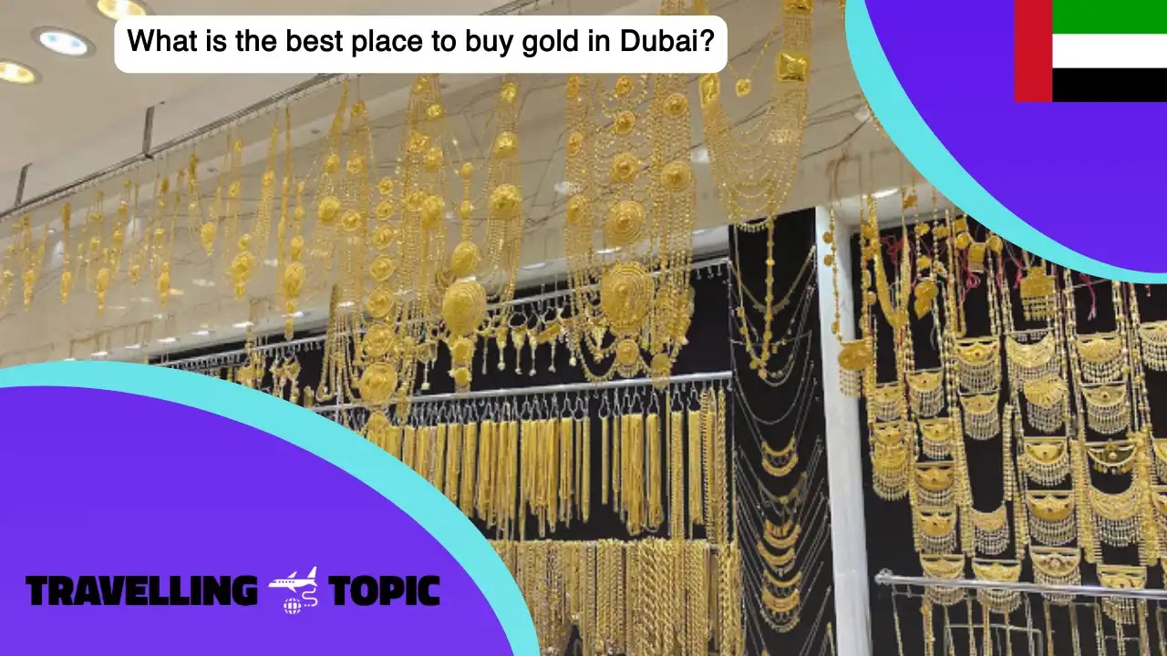 Top 6 Best Place To Buy GOLD In Dubai Travelling Topic