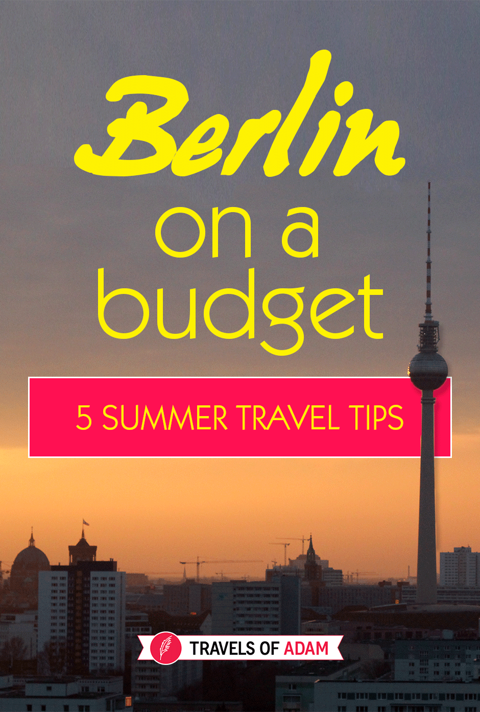 Berlin on a Budget 5 Summer Travel Tips Visit Berlin
