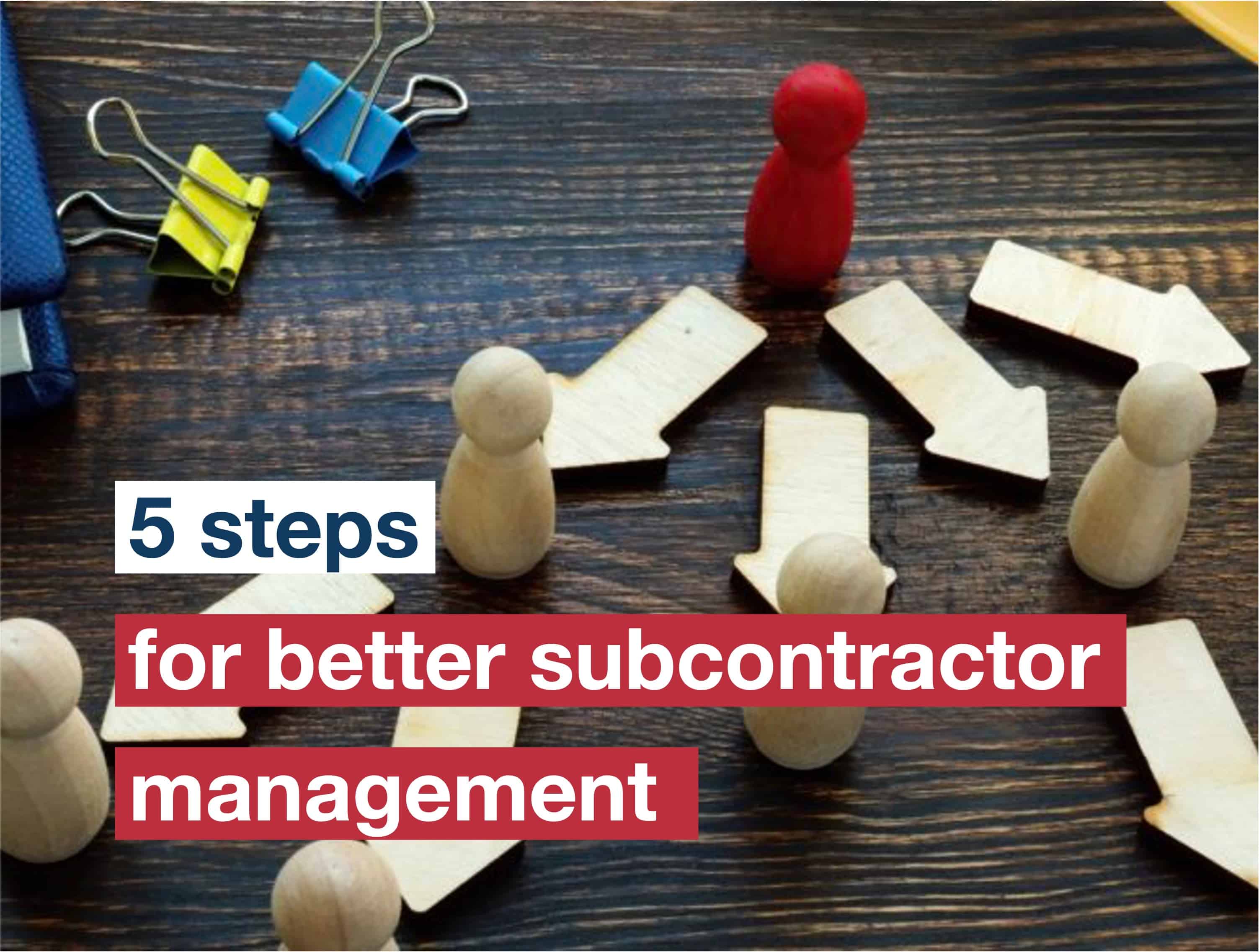 5 steps to manage construction subcontractors more effectively