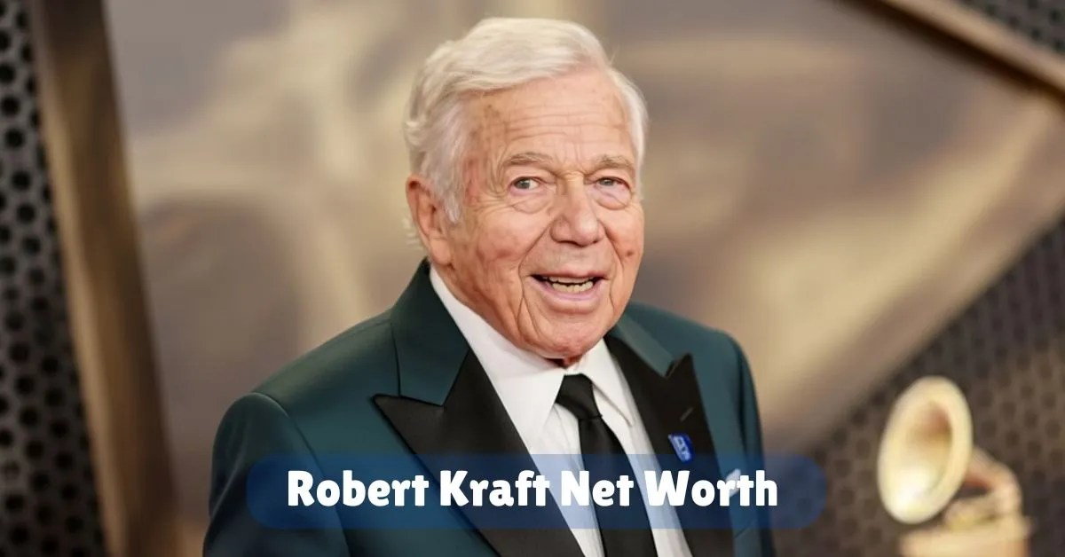Robert Kraft Net Worth in 2026