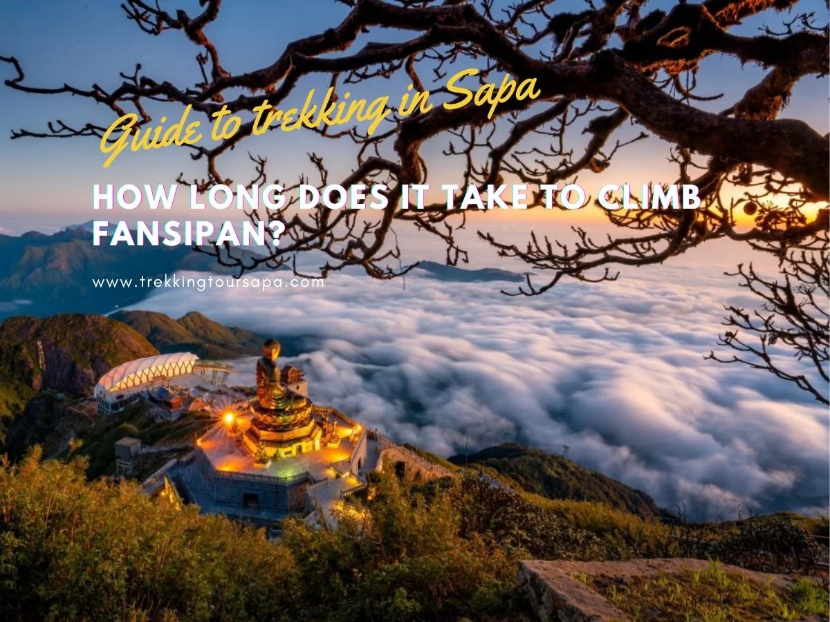 How Long Does It Take To Climb Fansipan? Your Ultimate Guide To