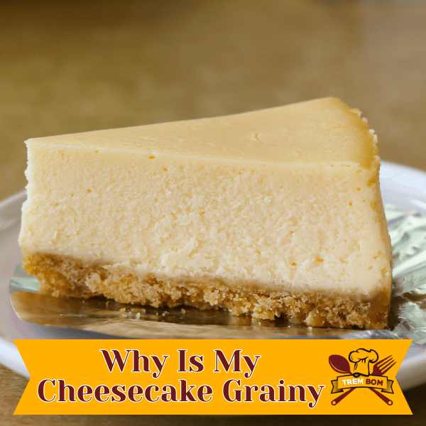 Solve Grainy Cheesecake Texture Find Out Why!